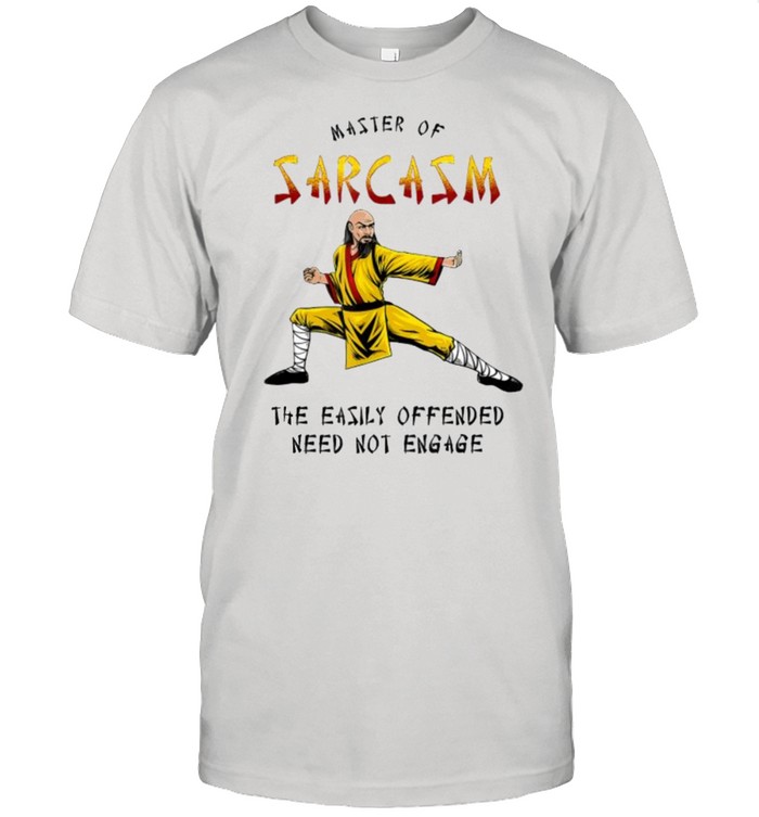 Master Of Sarcasm The Easily Offended Need Not Engage T-Shirt