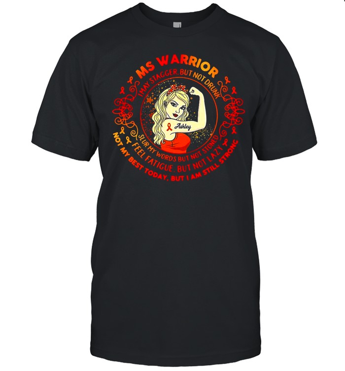 Ms Warrior I May Stagger But Not Drunk Slur My Words But Not Stoned Feel Fatigue T-shirt