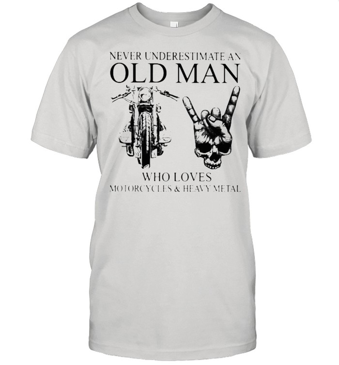 Never Underestimate An Old Man Who Loves Motorcycles And Heavy Metal  Classic Men's T-shirt