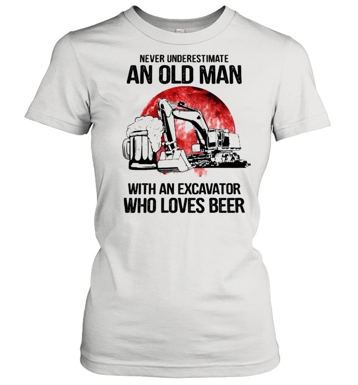Never Underestimate An Old Man With An Excavator Who Loves Beer Blood Moon  Classic Women's T-shirt