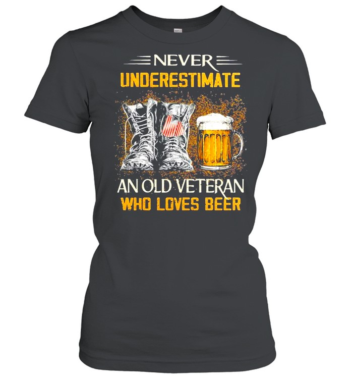 Never underestimate an old veteran who loves beer shirt Classic Women's T-shirt