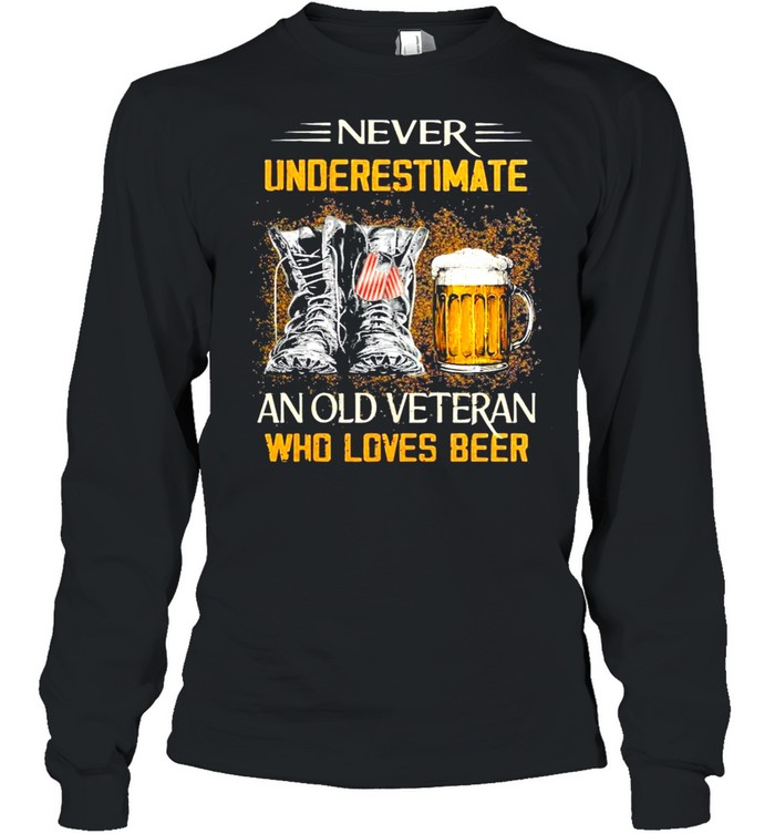 Never underestimate an old veteran who loves beer shirt Long Sleeved T-shirt