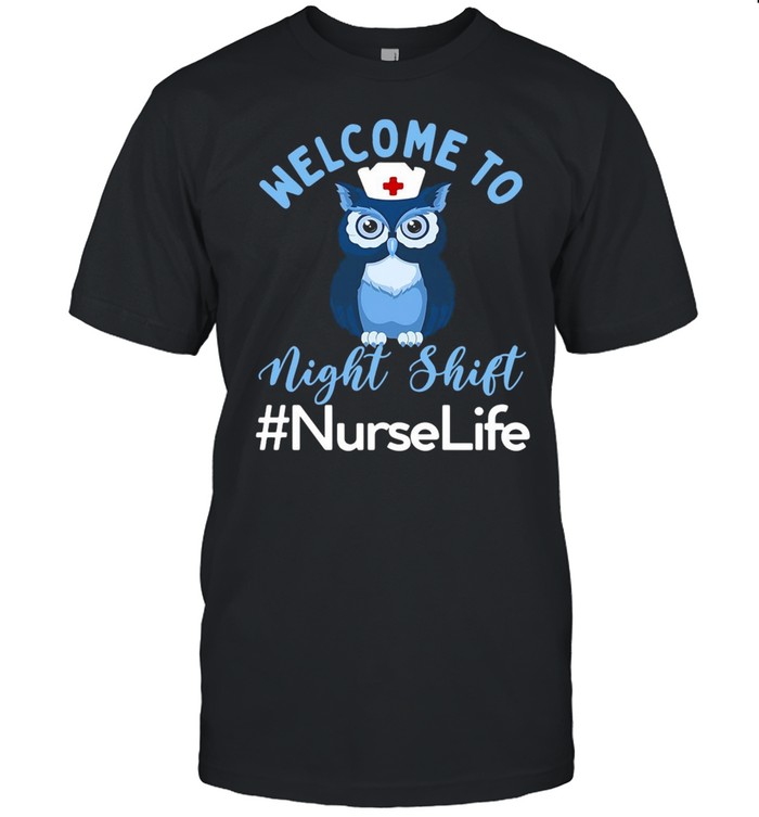 Night Owl Nurses Welcome To Night Shift Nurse Life T-shirt
