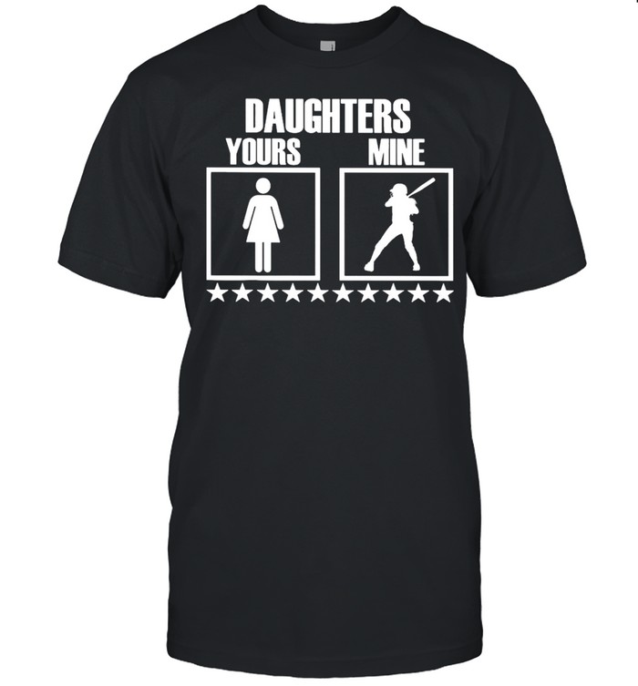 SOFTBALL Yours Daughters Mine shirt
