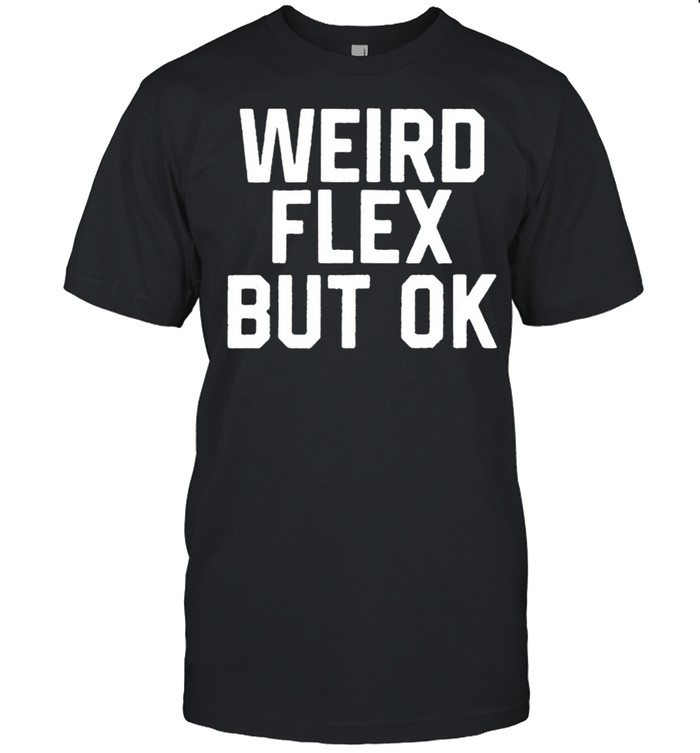 Weird Flex But Ok T- Classic Men's T-shirt