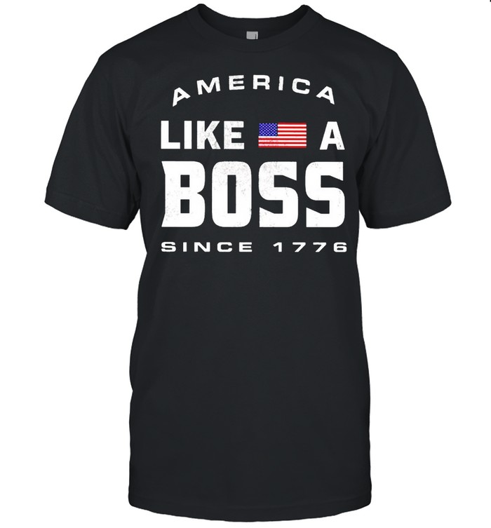 America like a boss since 1776 shirt