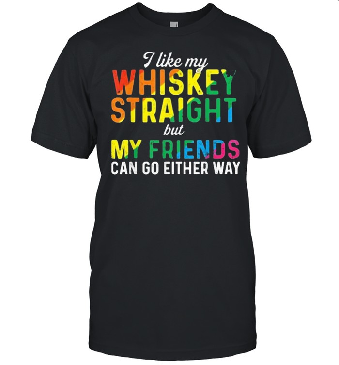 I like my whiskey straight love my lgbt friend can go either way shirt Classic Men's T-shirt