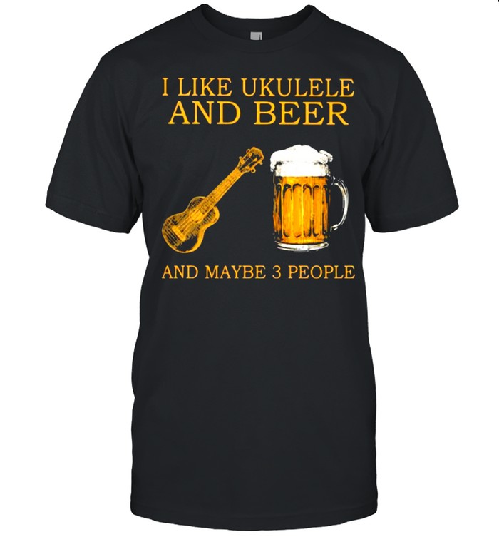 I Like Ukulele And Beer And Maybe 3 People  Classic Men's T-shirt