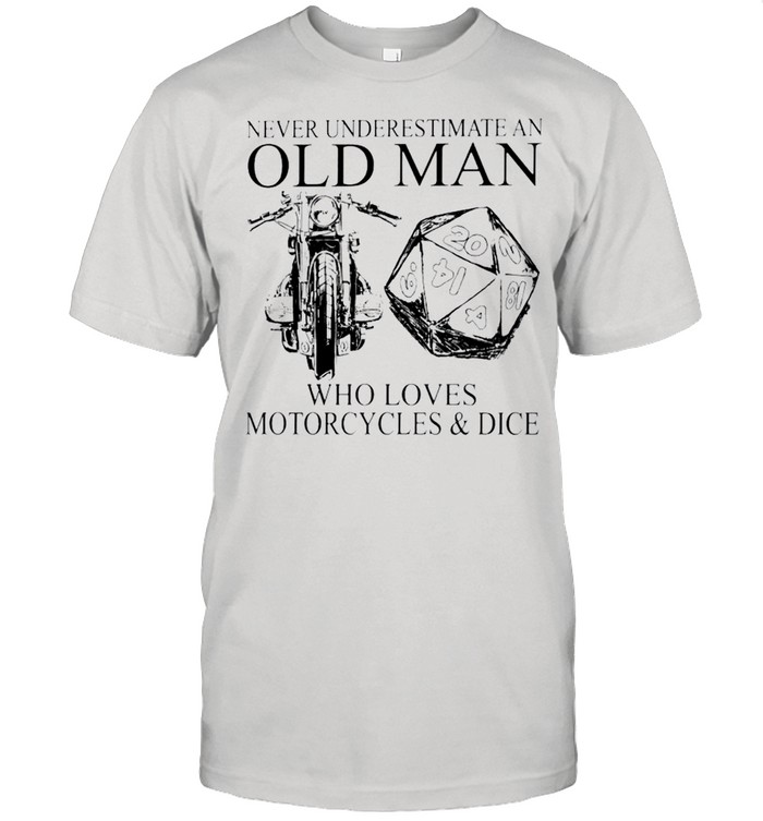 Never underestimate an old man who loves motorcycles and dice shirt