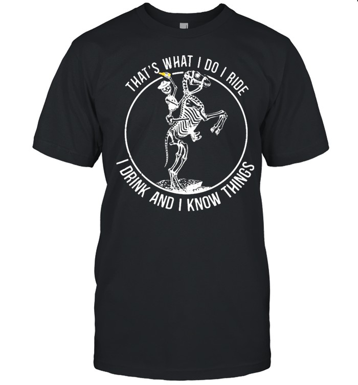 Thats what I do I ride I drink and I know things shirt Classic Men's T-shirt