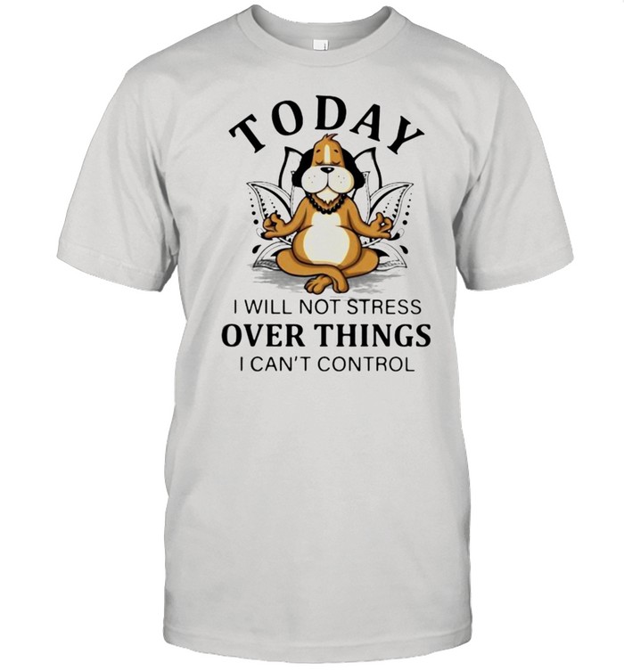 Today I Will Not Stress Over Things I Can’t Control Dogs shirt Classic Men's T-shirt