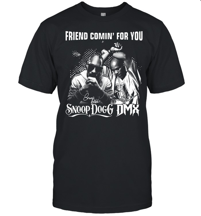 Friend Comin’ For You Snoop Dogg DMX Signatures T-shirt Classic Men's T-shirt
