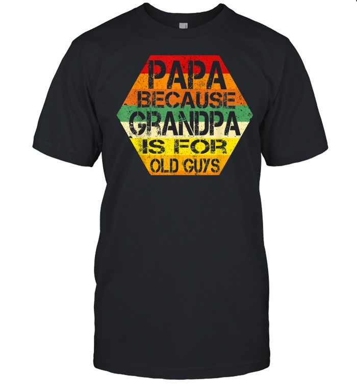 Papa Because Grandpa is For Old Guys  Dad shirt Classic Men's T-shirt