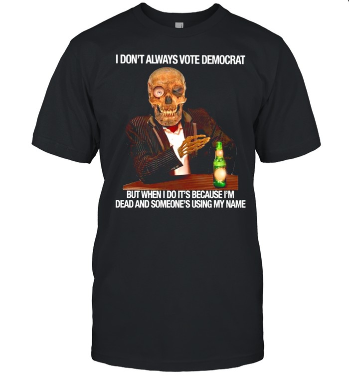 Skull I dont always vote democrat but when I do its shirt Classic Men's T-shirt