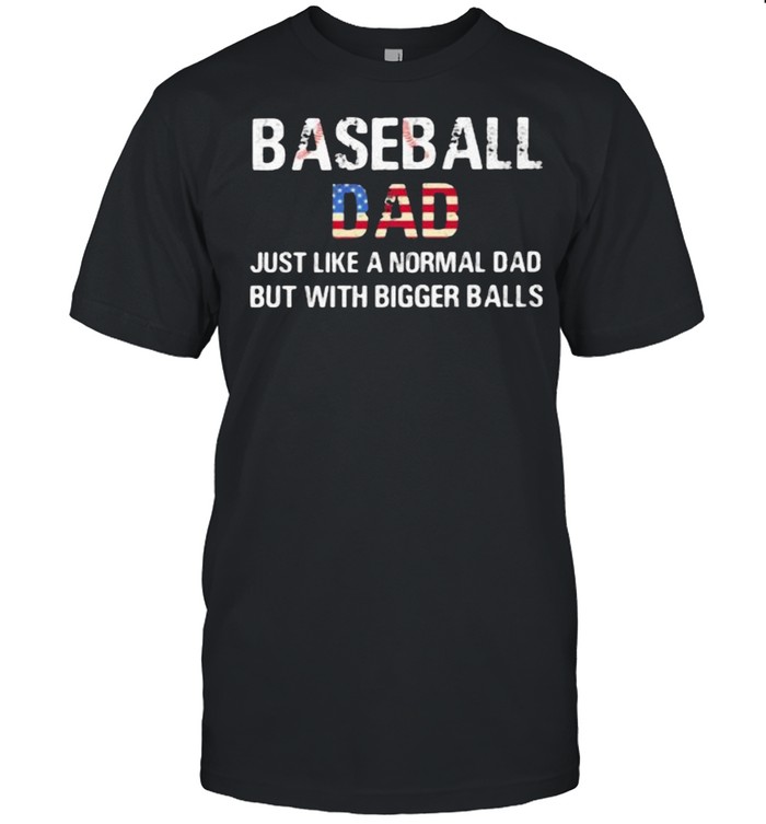 Baseball Dad Just Like a Normal Dad But With Bigger Balls American Flag  Classic Men's T-shirt