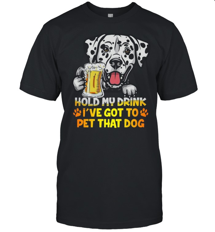Dalmatian Beer Hold My Drink I’ve Got To Pet That Dog  Classic Men's T-shirt