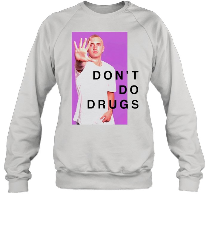 Eminem dont do drugs shirt Unisex Sweatshirt
