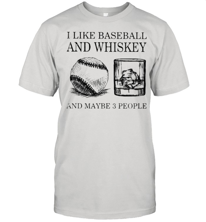 I Like Baseball And Whiskey And Maybe 3 People  Classic Men's T-shirt