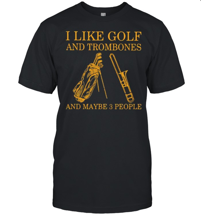 I Like Golf And Trombones And Maybe 3 People  Classic Men's T-shirt