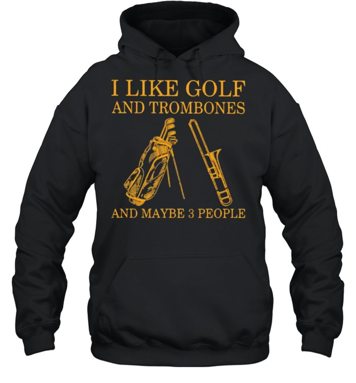 I Like Golf And Trombones And Maybe 3 People  Unisex Hoodie