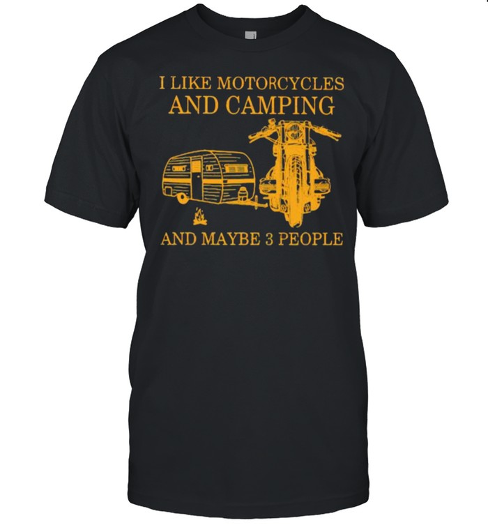 I Like Motorcycles And Camping And Maybe 3 People  Classic Men's T-shirt