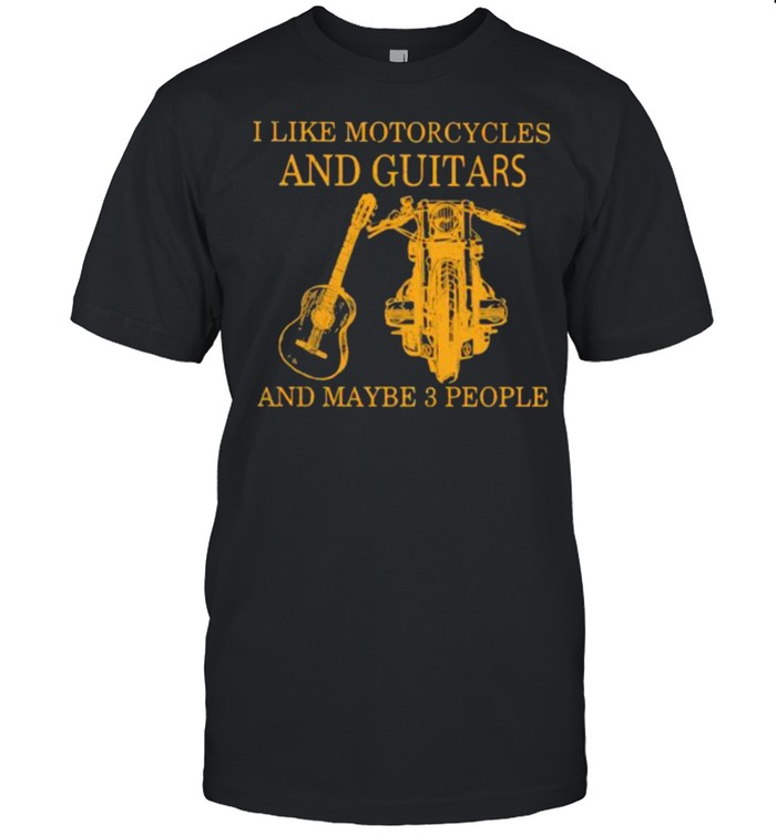 I Like Motorcycles And Guitars And Maybe 3 People  Classic Men's T-shirt