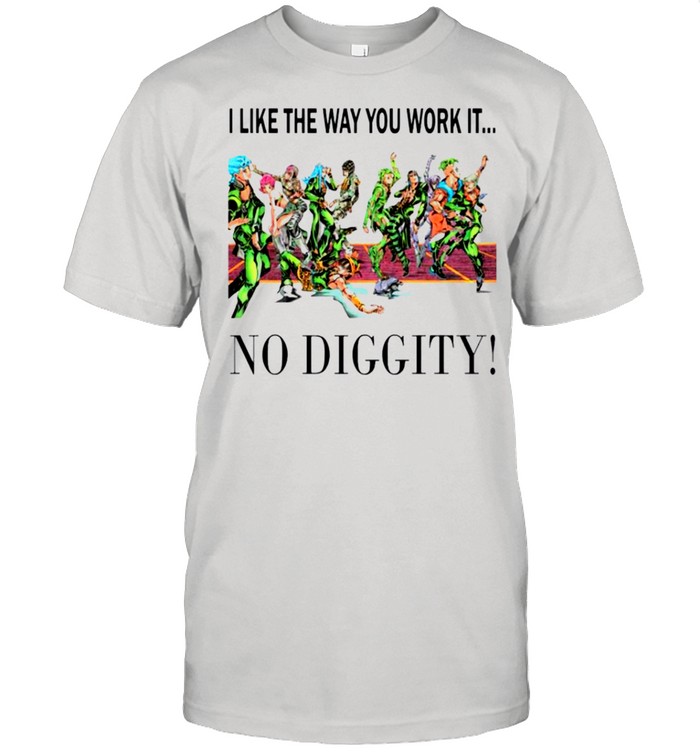 I like the way you work it no diggity shirt