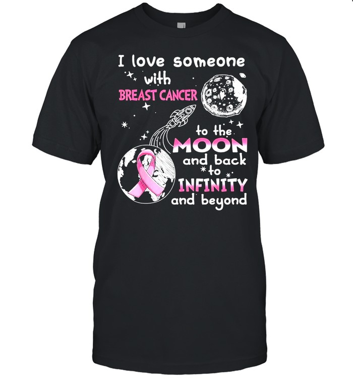 I Love Someone With Breast Cancer To The Moon and Back Shirt