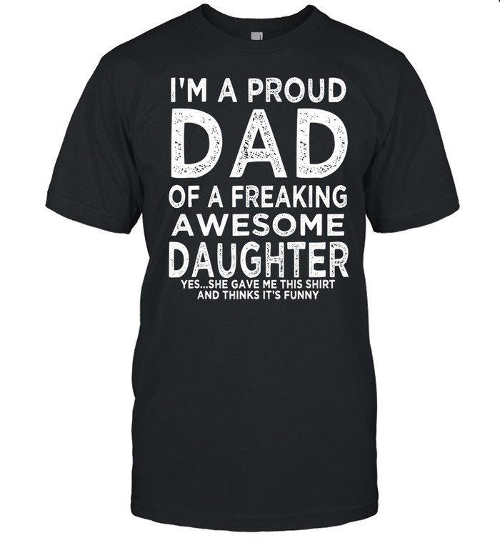 I’m A Dad Of An Awesome Daughter Fathers Day Shirt