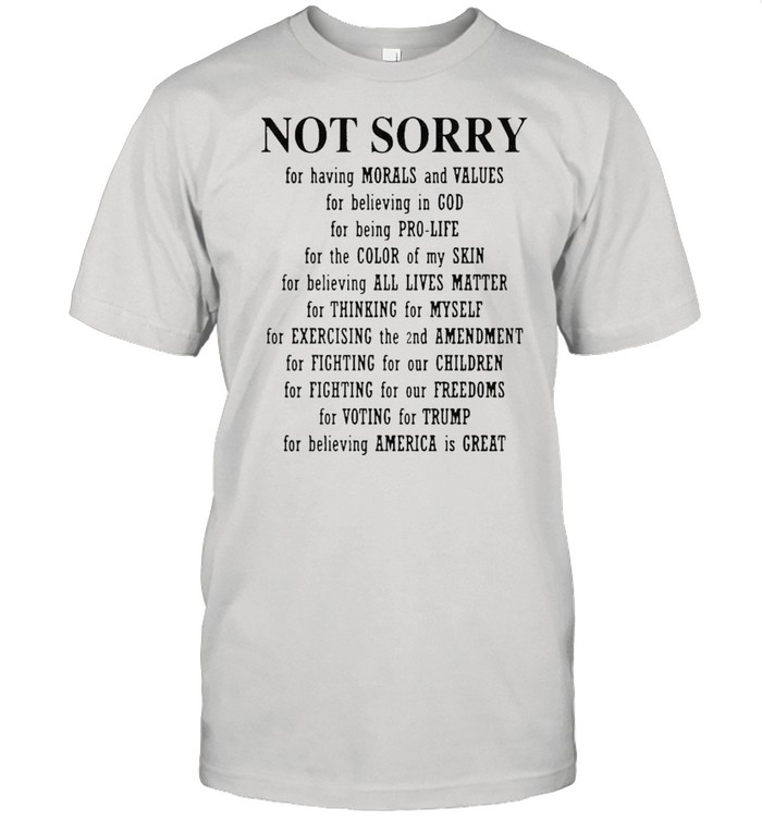 Not sorry for having morals and values for believing in god shirt Classic Men's T-shirt