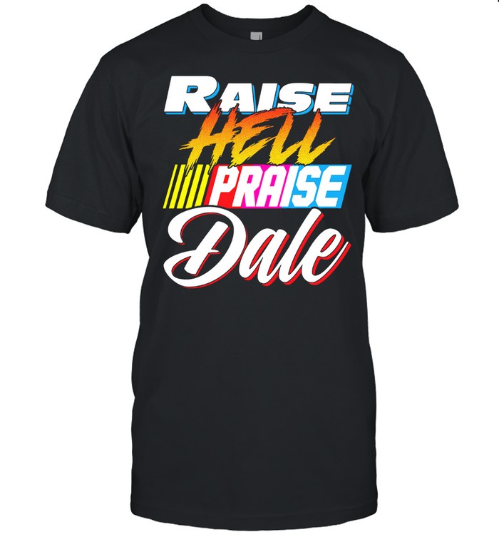 Raise hell praise dale shirt