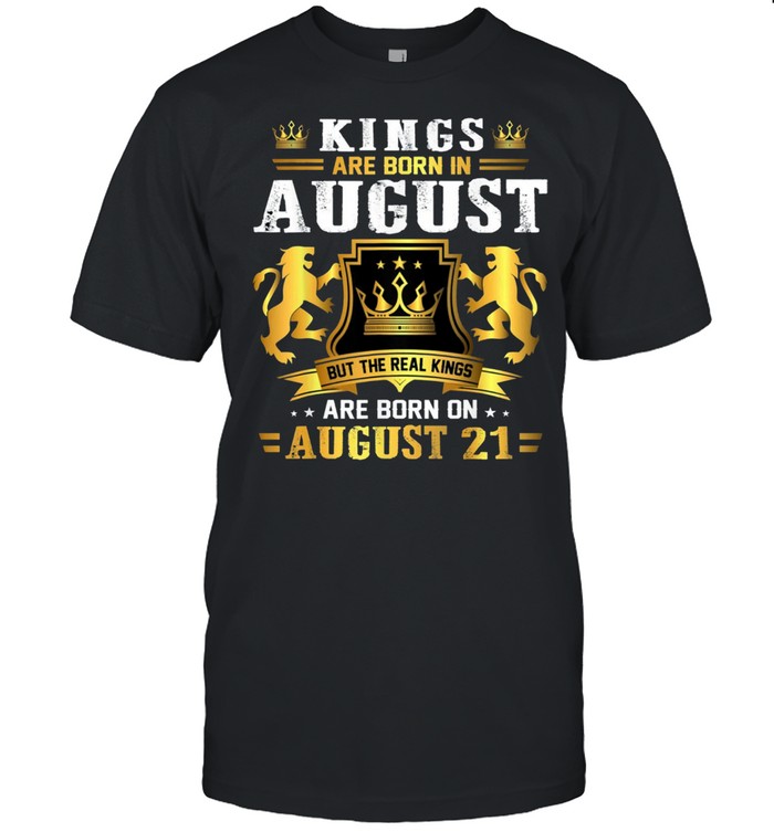 Real Kings Are Born On August 21st Birthday shirt