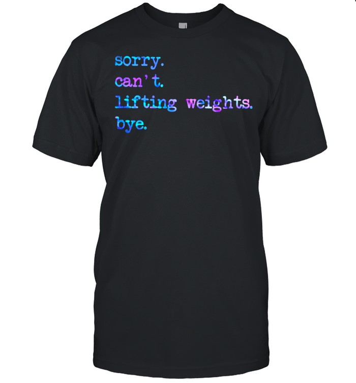 Sorry Can’t Lifting Weights Bye Hologram  Classic Men's T-shirt