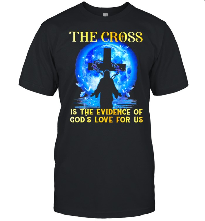 The Cross Is The Evidence Of God’s Love For Us Jesus Blue Moon Shirt