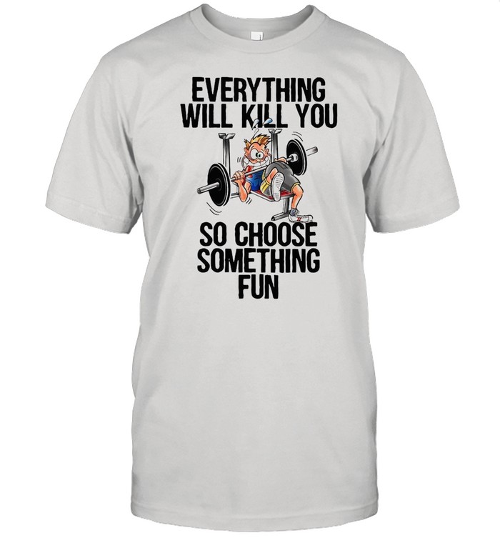 Weight Lifting Everything Will Kill You So Choose Something Fun T-shirt Classic Men's T-shirt