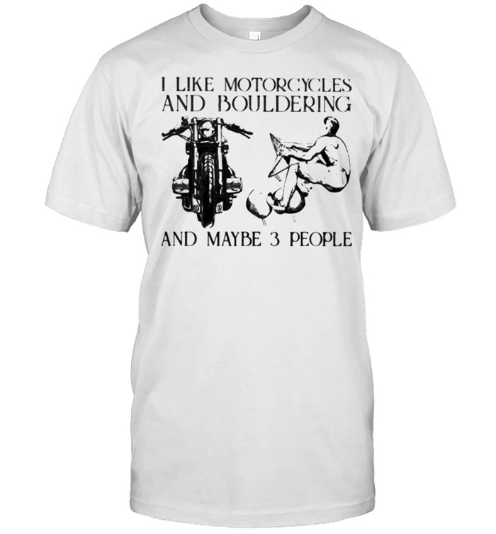 I Like Motorcycles And Bouldering And Maybe 3 People  Classic Men's T-shirt
