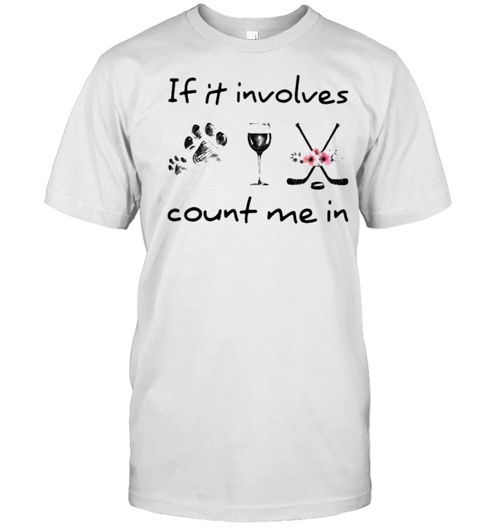 If It Involves Count Me In Dog Wine Hockey Flower shirt Classic Men's T-shirt