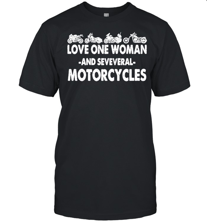 Love one woman and several motorcycles shirt