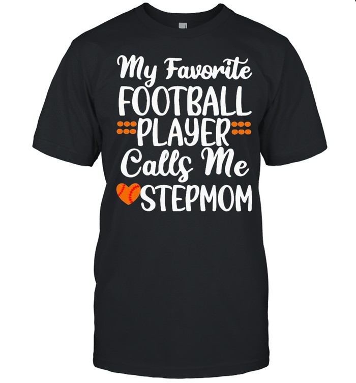 My favorite Football player call me stepmom new 2021 shirt Classic Men's T-shirt