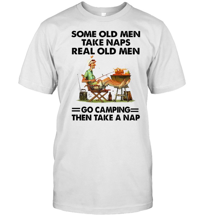 Some Old Men Take Naps Real Old Men Go Camping Then Take A Nap T-shirt Classic Men's T-shirt