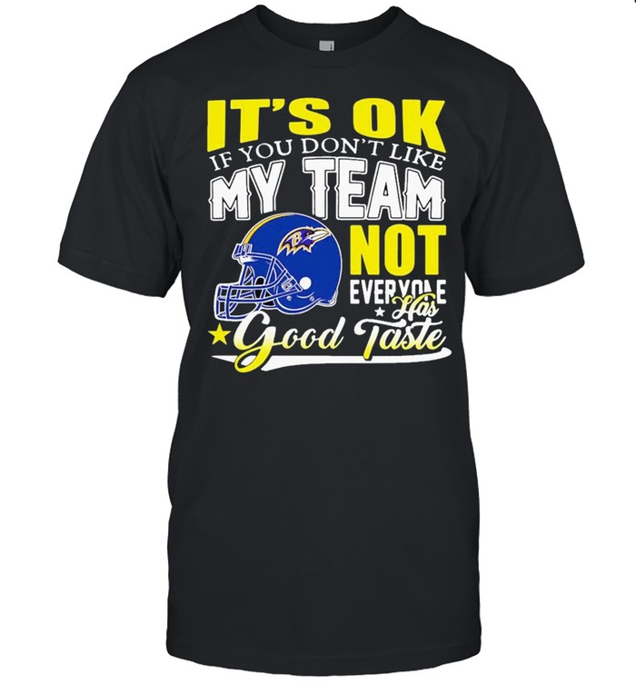 Baltimore ravens its ok if you dont like my team not everyone has good taste shirt Classic Men's T-shirt