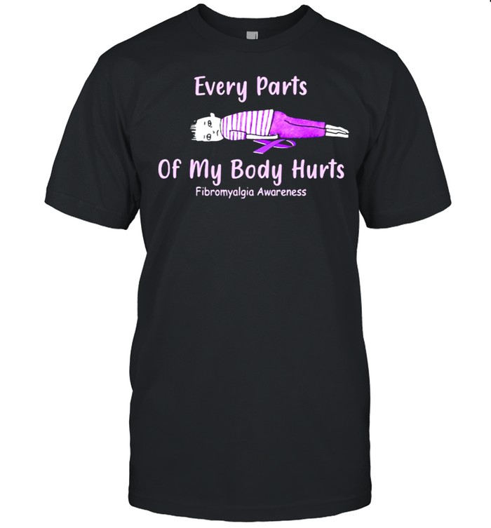Every parts of my body hurts fibromyalgia awareness shirt Classic Men's T-shirt