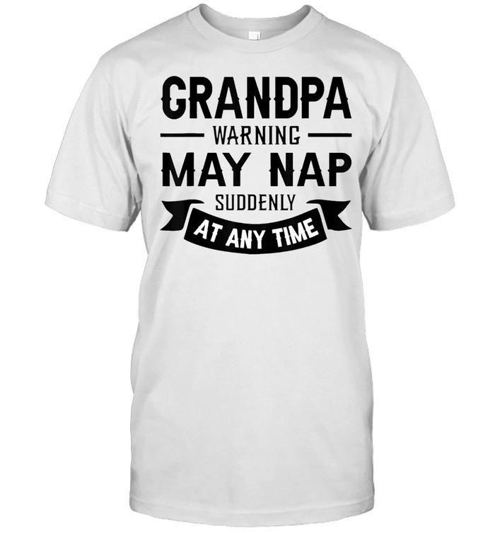 Grandpa Warning May Nap Suddenly At Any Time t-shirt Classic Men's T-shirt