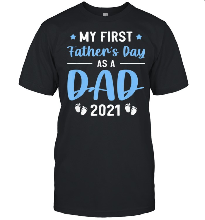 My First Fathers Day As A Dad 2021 Fathers Day shirt