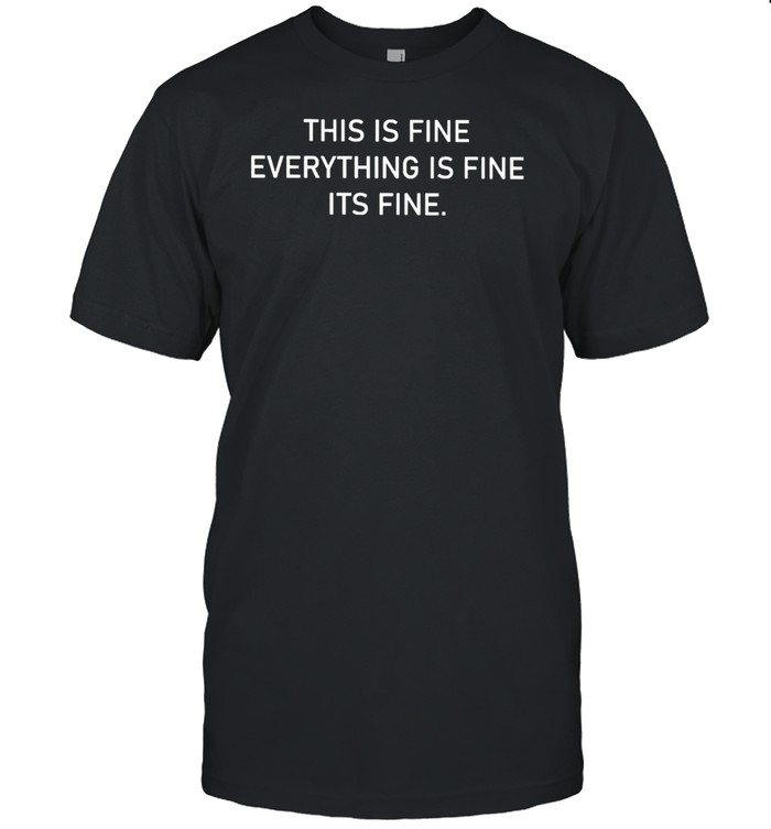 This is fine everything is fine it’s fine shirt Classic Men's T-shirt