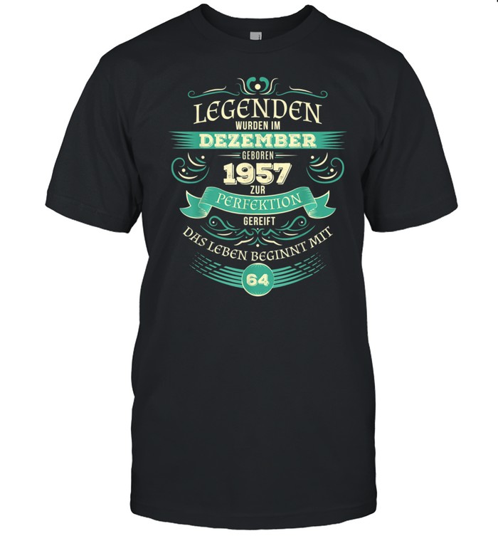 64. Geburtstag Legendär seit Dezember 1957 shirt