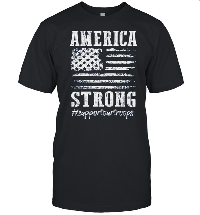America Strong Support Our Troops shirt