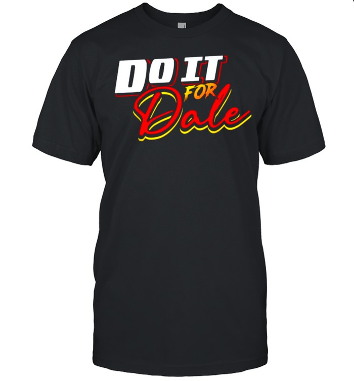 Do It For Dale T-Shirt