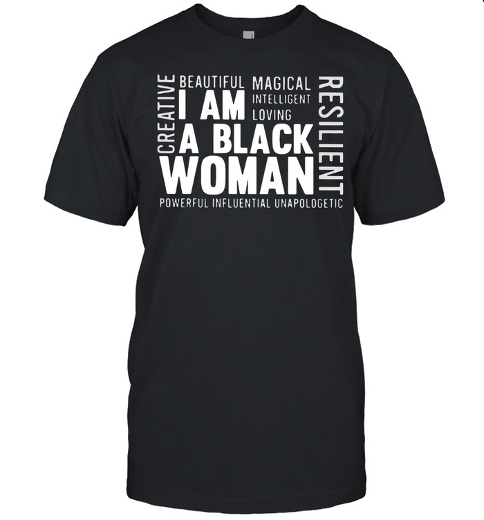 I Am A Black Woman Creative Resilient Powerful Influential Unapologetic shirt Classic Men's T-shirt