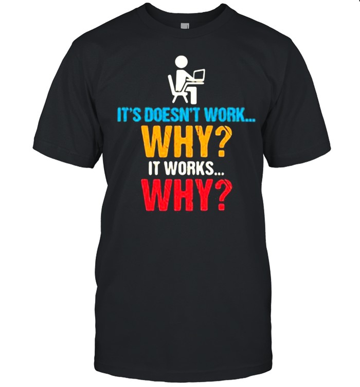 It’s Doesn’t Work Why It Works Why  Classic Men's T-shirt